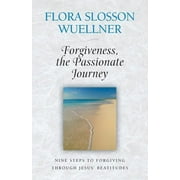 Forgiveness, the Passionate Journey: Nine Steps of Forgiving Through Jesus\u0026apos; Beatitudes, (Paperback)